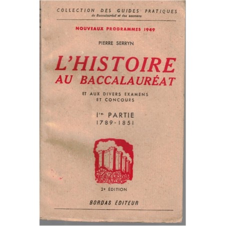 L'histoire au Baccalauréat, 1789 à 1851, Pierre Serryn, 1948 - manuels d'histoire, annales d'histoire