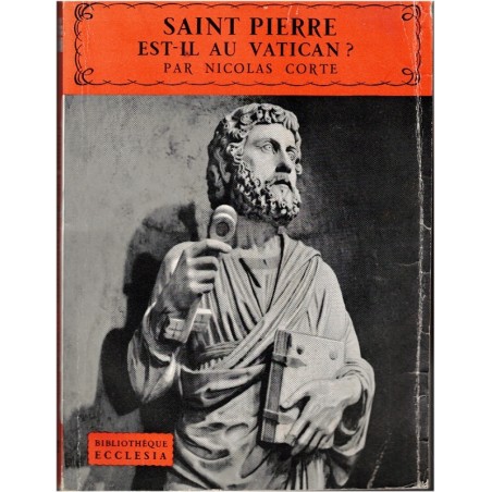Saint Pierre est-il au Vatican, Nicolas Corte, 1956 - Rome antique, premiers chrétiens, apôtres, religion, Ecclesia