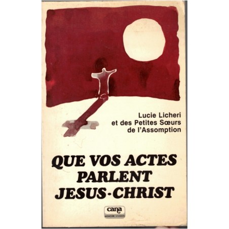 Que vos actes parlent Jésus-Christ, Petites Soeurs de l'Assomption, Lucie Licheri, 1980 - missionnaire, charité chrétienne,