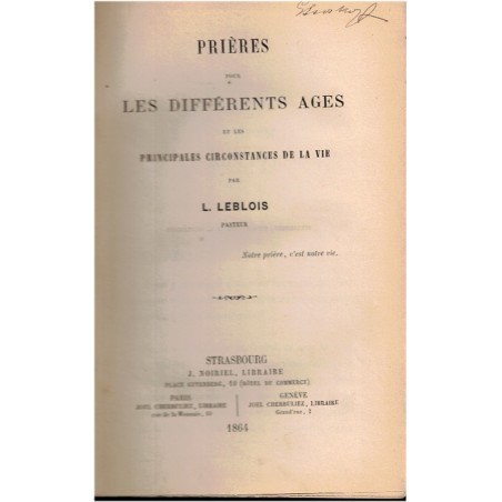 Prières pour les différents âges et les principales circonstances de la vie, Pasteur L. Leblois, 1864 - prières, protestantisme