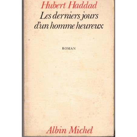 Les derniers jours d'un homme heureux, Hubert Haddad, 1980 - Guerre d'Algérie, roman