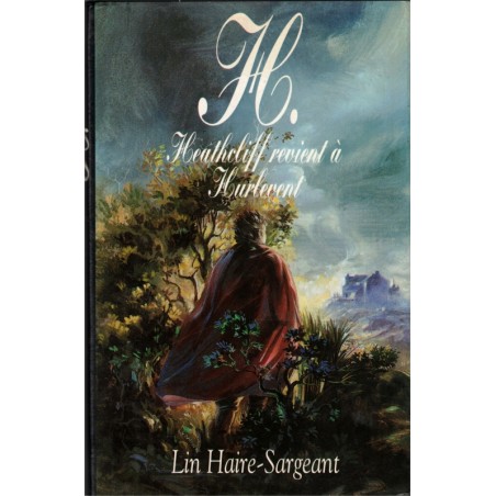 H. Histoire de Heathcliff de retour à Hurle-Vent, Lin Haire-Sargeant, 1993 - Emilie Brontë, Hauts des Hurle-Vent, Hurlevent