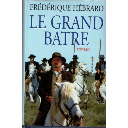 Le Grand Batre, Frédérique Hébrard, 1998 - Camargue, Belle Epoque, saga familiale, feuilleton,