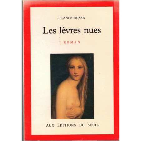 Les lèvres nues, France Huser, 1988 - crime, roman d'amour