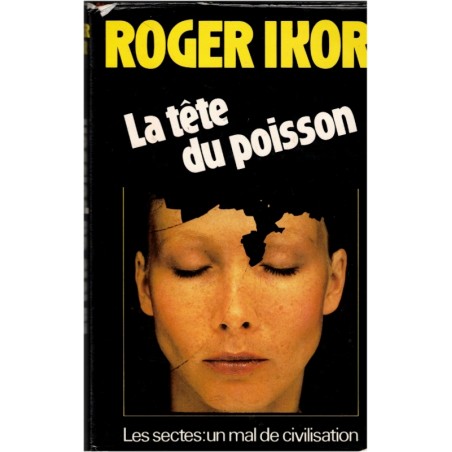 La tête du poisson, les sectes un mal de civilisation, Roger Ikor, 1984 - sectes, manipulation de l'esprit