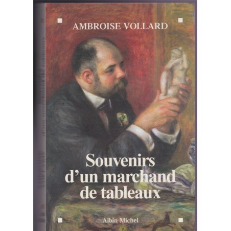 Souvenirs d'un marchand de tableaux, Ambroise Vollard, 2007 - art, peintres, biographie