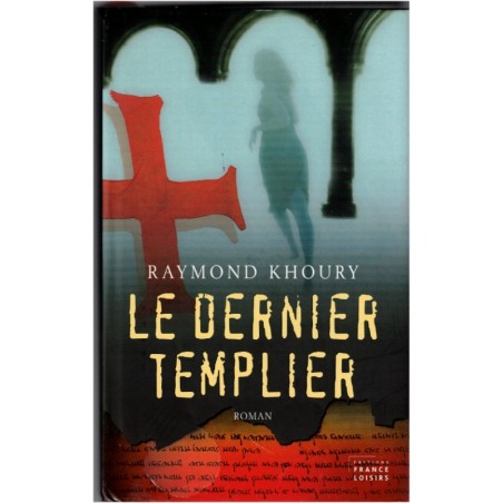 Le dernier templier, Raymond Khoury, 2006 - trésor des Templiers, thriller
