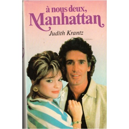 A nous deux, Manhattan, Judith Krantz, 1987 - empire de presse, roman d'amour