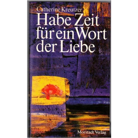Habe Zeit für ein Wort der Liebe, Catherine Kreutzer, 1983 - Gediche, poésie, alsatiques, écrivain alsacien,