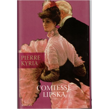 Comtesse Lipska, Pierre Kyria, 2004 - Cour de Vienne, femme ambitieuse, Empire austrio-hongrois
