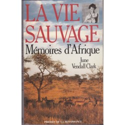 La vie sauvage, mémoires d'Afrique, June Vendall Clark, 1991 - animaux sauvages, aventures Afrique,