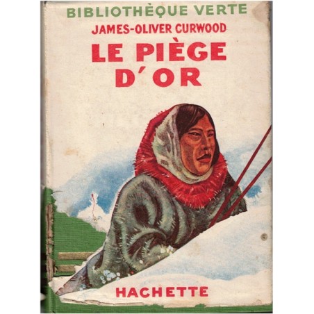 Le piège d'or, James-Oliver Curwood, 1946 - Grand Nord, nature sauvage, aventures, bibliothèque verte, couverture verte,