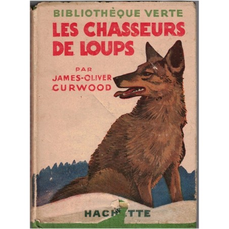 Les chasseurs de loups, James-Olivier Curwood, 1941 - Grand-Nord canadien, loups, Indiens, Bibliothèque Verte, couverture verte,