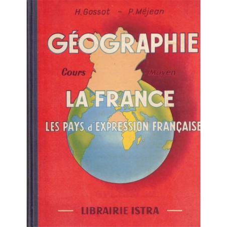Géographie la France les pays d'expression française, cours moyen, Gossot et Méjean, 1968 - manuels de géographie