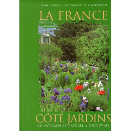 La France côté jardins, Jérôme Goutier, 2000 - jardins, botaniques, beautés de la France, parcs, châteaux,