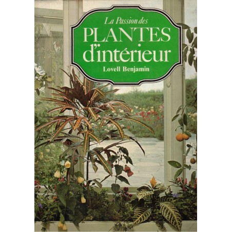 La passion des plantes d'intérieur, Lovell Benjamin, 1975 - plantes d'appartement, botanique,