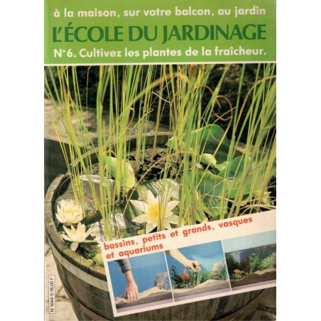 Cultivez les plantes de la fraîcheur, L'école du jardinage N°6 1980- plantes aquatiques, jardinage, botanique, flore, bricolage,