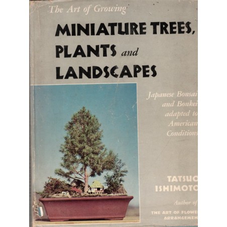 The art of growing miniature trees, plants and landscapes, Tatsuo Ishimoto, 1956  - bonsaï, Japon, botanique, flore, arbres,
