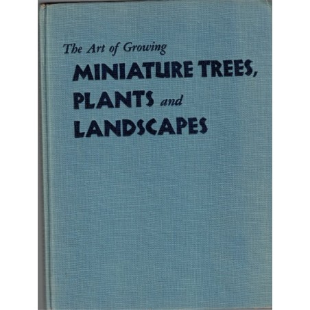 The art of growing miniature trees, plants and landscapes, Tatsuo Ishimoto, 1956  - bonsaï, Japon, botanique, flore, arbres,
