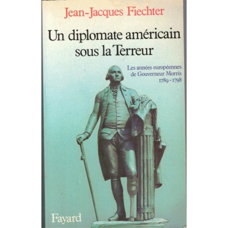 Un diplomate américain sous la Terreur, le Gouverneur Morris, Jean-Jacques Fiechter, 1983 - Révolution de 1789, Etats-Unis,