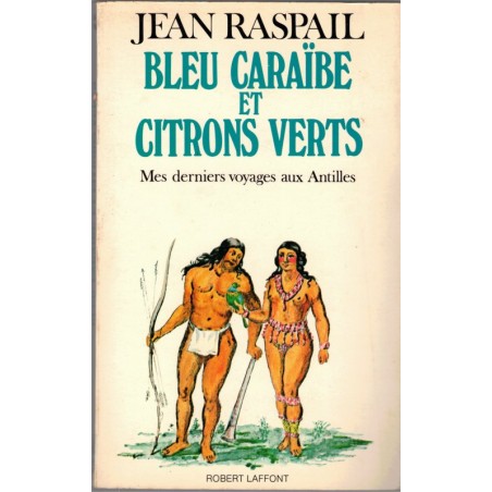 Bleu Caraïbe et citrons verts, Jean Raspail, 1980 - Antilles, France d'Outre-Mer, Amérique Latine, Indiens, peuples disparus,