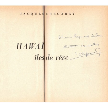Hawaï, îles de rêve, Jacques Chegaray, 1957 - dédicacé à Raymond Surleau Pondichéry, Etats-Unis, îles du Pacifique, tourisme,