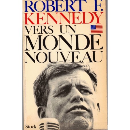 Vers un monde nouveau, Robert Kennedy, 1968 - politique américaine, Etats-Unis,