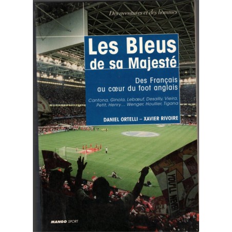 Les Bleus de sa Majesté, des Français au coeur du foot anglais, Ortelli et Rivoire, 2001 - sport, football,