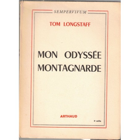 Mon odyssée montagnarde, Tom Longstaff, 1955 - Népal, Tibet, Everest, Spitzeberg, Groenland, Inde, alpinisme, sport,