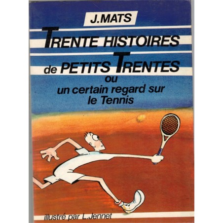 Un certain regard sur le tennis, Trente histoires de petits Trentes, Jean Mats, 1984 - tennis, sports,