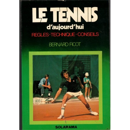Le tennis d'aujourd'hui, règles, technique, conseils, Bernard Ficot, 1977 - tennis, sports,
