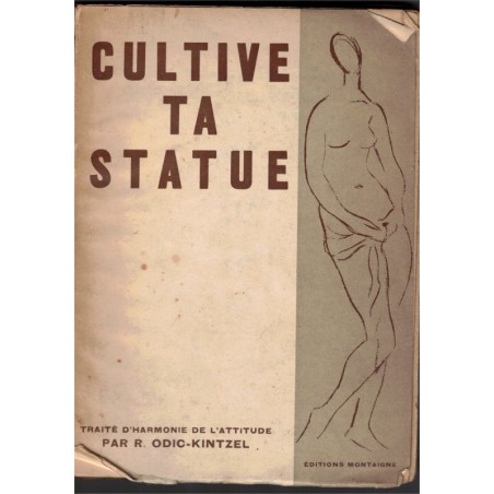 Cultive ta statue, Odic-Kintzel, 1930  - gymnastique, bien-être, dessins de nus, culture physique,