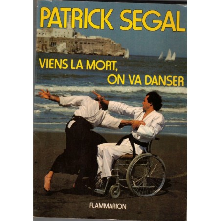 Viens la mort, on va danser, Patrick Segal, 1979 - fauteuil roulant, tour du monde, biographie,