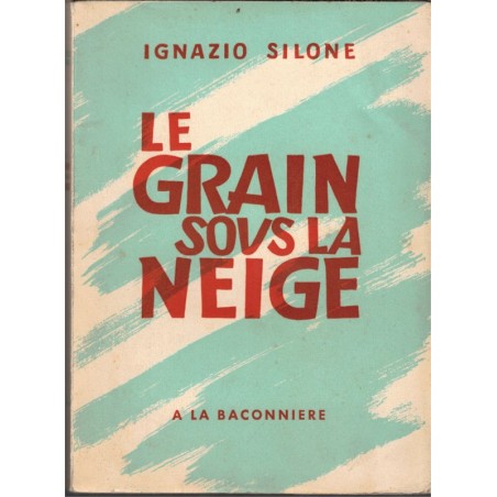 Le grain sous la neige, Ignazio Silone, 1943 - socialisme chrétien, Italie,