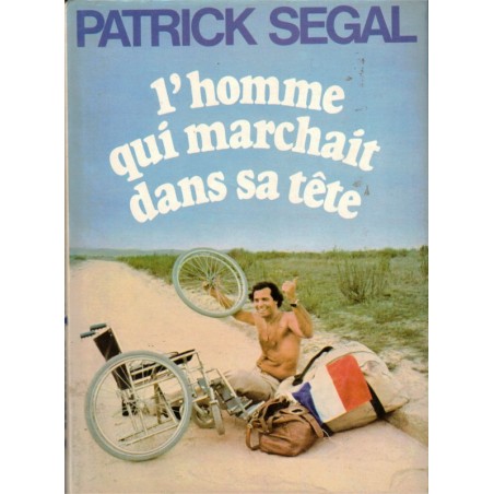 L'homme qui marchait dans sa tête, Patrick Segal, 1979 - fauteuil roulant, tour du monde, biographie,