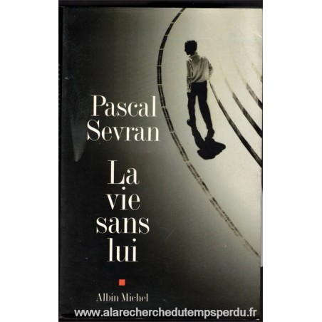 La vie sans lui, Pascal Sevran, 2001 - journal, amour, homosexualité, télévision, people, biographie,