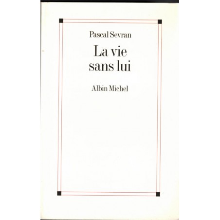 La vie sans lui, Pascal Sevran, 2001 - journal, amour, homosexualité, télévision, people, biographie,
