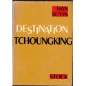 Destination Tchoungking, Han Suyin, 1961 - Chine, guerre Japon Chine, 2e guerre mondiale,