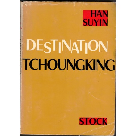 Destination Tchoungking, Han Suyin, 1961 - Chine, guerre Japon Chine, 2e guerre mondiale,