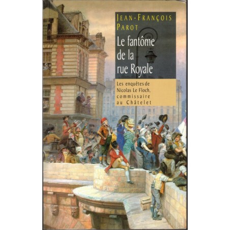 Le fantôme de la Rue Royale, les enquêtes de Nicolas Le Floch commissaire au Châtelet, Jean-François Parot, 2002 - policier,