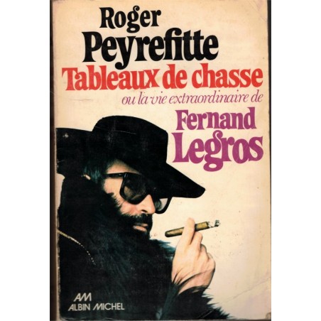 Tableaux de chasse ou la vie extraordinaire de Fernand Legros, Roger Peyrefitte, 1976 - art, peinture, marchand d'art, escroc,