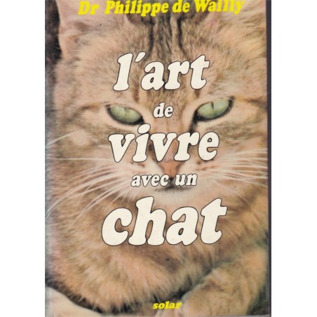 L'art de vivre avec un chat, Philippe de Wailly - guide du chat, animaux domestiques, vétérinaire