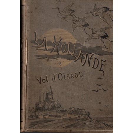 La Hollande à vol d'oiseau, Henry Havard, avec 25 eaux-fortes de Maxime Lalanne, 1882 - Pays-Bas, Hollande, gravures, tourisme,