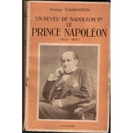 Un neveu de Napoléon Ier le Prince Napoléon, Docteur Flammarion, 1939 - Napoléon III, Second Empire, IIIe République,