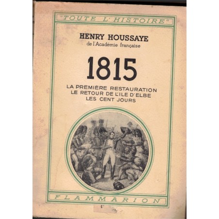 1815 la première Restauration, le retour de l'île d'Elbe, les Cent Jours, Henry Houssaye, 1939 - Napoléon, Empire,