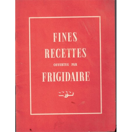 Fines recettes offertes par Frigidaire, 1955 - recettes de cuisine, desserts, ustensiles de cuisine, électro-ménager, publicité,