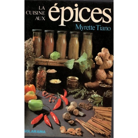 La cuisine aux épices, Myrette Tiano, 1979 - recettes cuisine, botanique, cuisine étrangère,