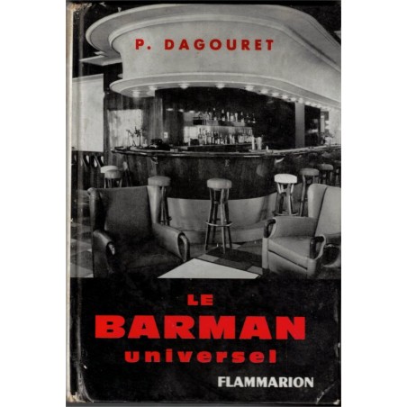 Le barman universel, Dagouret, 1948 - vins, alcools, boissons, recettes, cocktails,