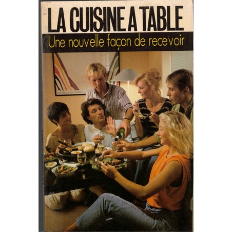 La cuisine à table, cuisson sur table, Colette Montrichard, 1986 - recettes, cuisine fêtes, cuisine rapide,