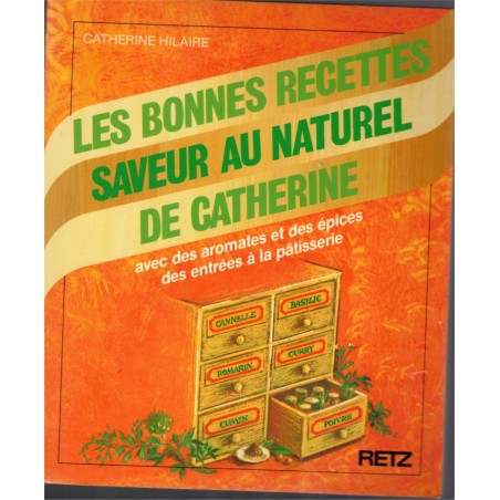 Les bonnes recettes saveur au naturel de Catherine avec des aromates et des épices, Hilaire, 1988 - recettes, cuisine exotique,